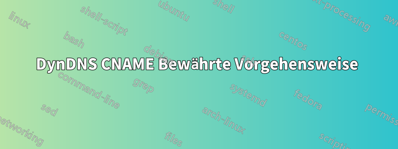 DynDNS CNAME Bewährte Vorgehensweise