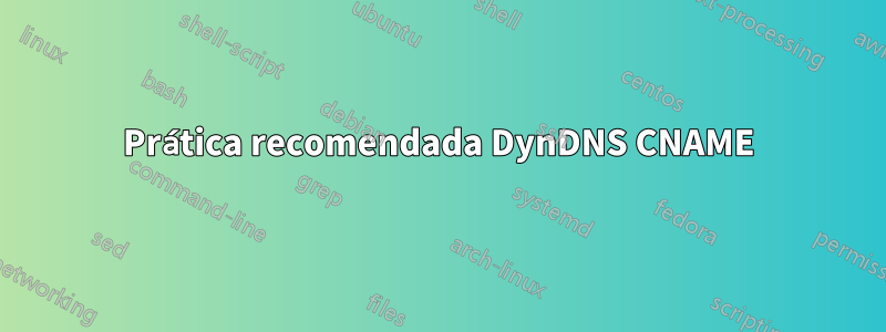 Prática recomendada DynDNS CNAME