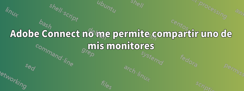 Adobe Connect no me permite compartir uno de mis monitores