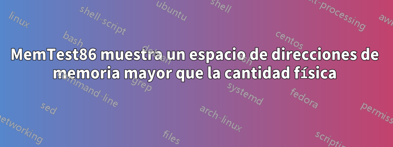 MemTest86 muestra un espacio de direcciones de memoria mayor que la cantidad física