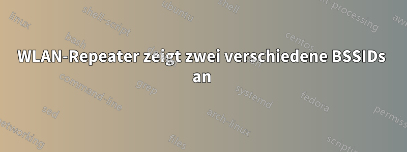 WLAN-Repeater zeigt zwei verschiedene BSSIDs an