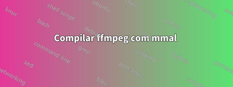 Compilar ffmpeg com mmal