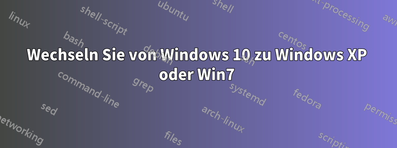 Wechseln Sie von Windows 10 zu Windows XP oder Win7