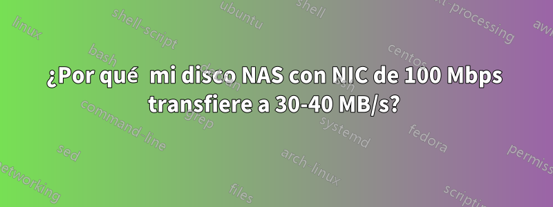 ¿Por qué mi disco NAS con NIC de 100 Mbps transfiere a 30-40 MB/s?