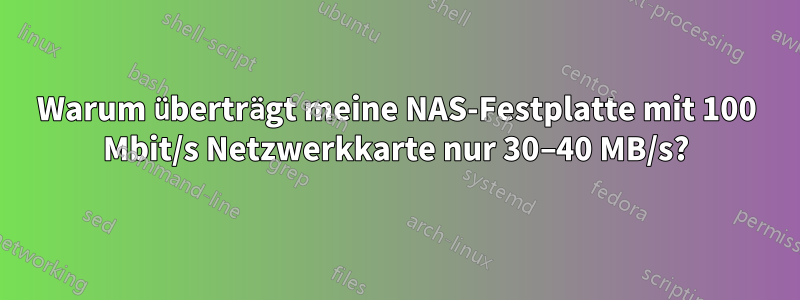 Warum überträgt meine NAS-Festplatte mit 100 Mbit/s Netzwerkkarte nur 30–40 MB/s?