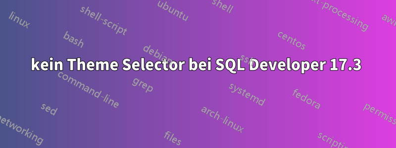 kein Theme Selector bei SQL Developer 17.3