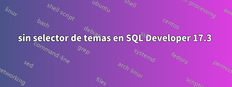 sin selector de temas en SQL Developer 17.3