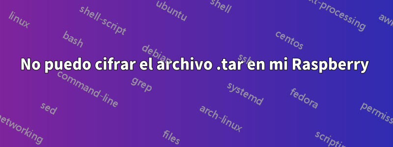 No puedo cifrar el archivo .tar en mi Raspberry