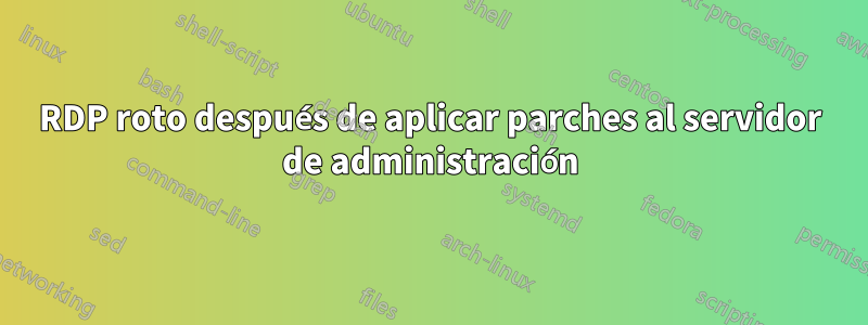 RDP roto después de aplicar parches al servidor de administración