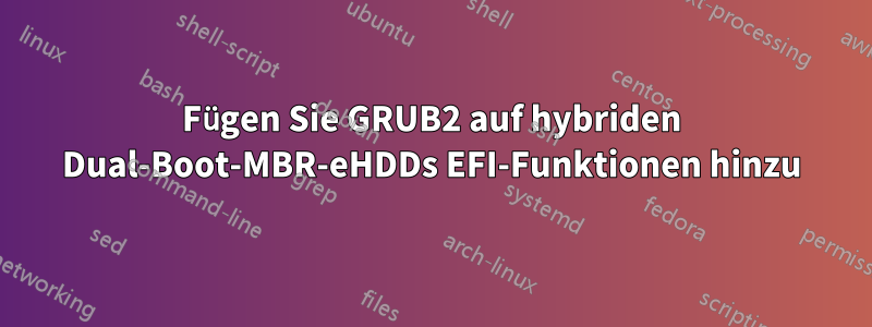 Fügen Sie GRUB2 auf hybriden Dual-Boot-MBR-eHDDs EFI-Funktionen hinzu