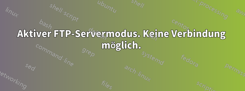 Aktiver FTP-Servermodus. Keine Verbindung möglich.