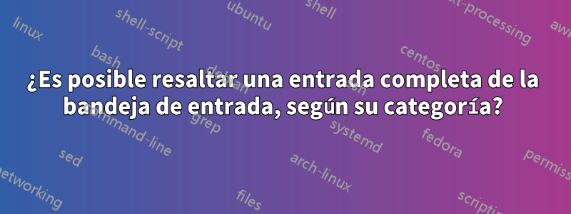 ¿Es posible resaltar una entrada completa de la bandeja de entrada, según su categoría?