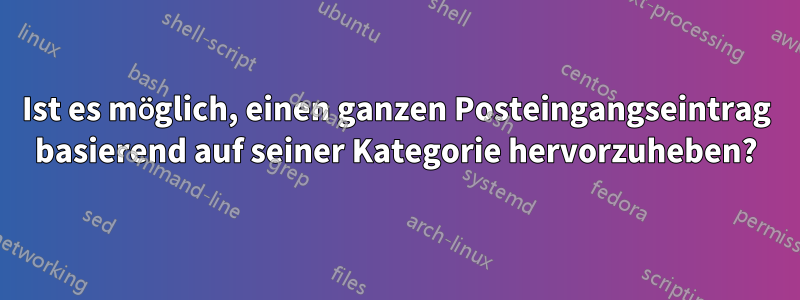 Ist es möglich, einen ganzen Posteingangseintrag basierend auf seiner Kategorie hervorzuheben?