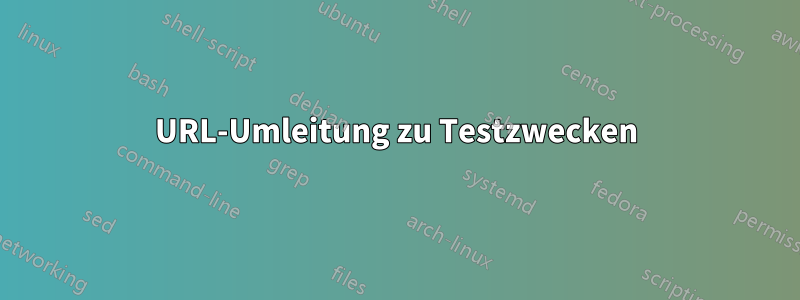 URL-Umleitung zu Testzwecken