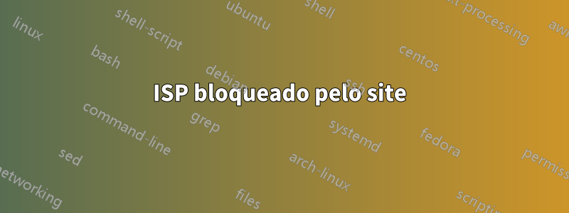 ISP bloqueado pelo site 