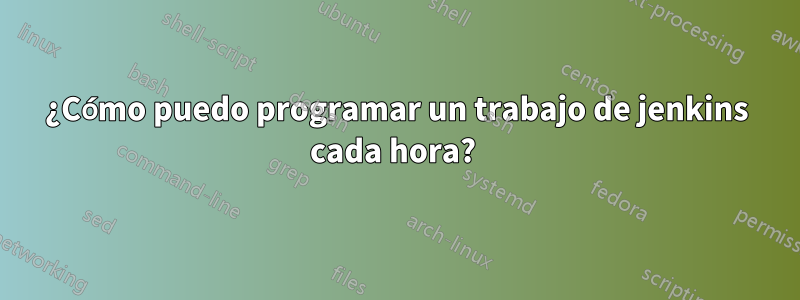 ¿Cómo puedo programar un trabajo de jenkins cada hora? 