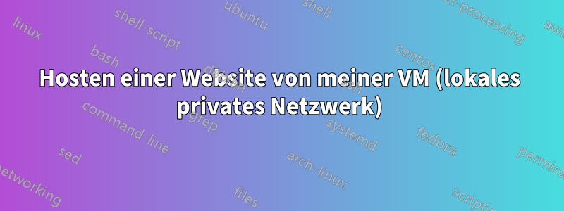 Hosten einer Website von meiner VM (lokales privates Netzwerk)