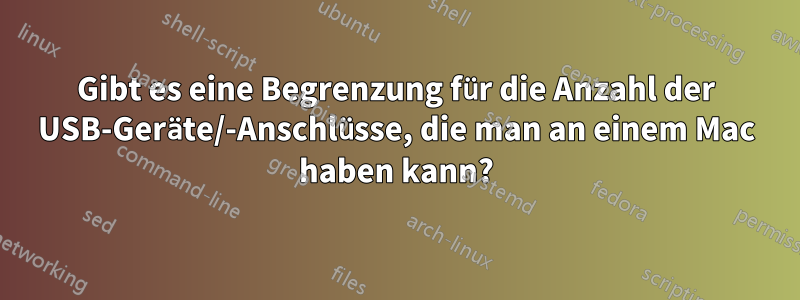 Gibt es eine Begrenzung für die Anzahl der USB-Geräte/-Anschlüsse, die man an einem Mac haben kann?