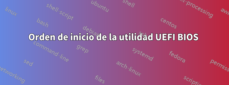 Orden de inicio de la utilidad UEFI BIOS