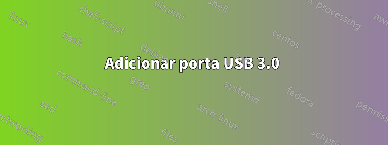 Adicionar porta USB 3.0