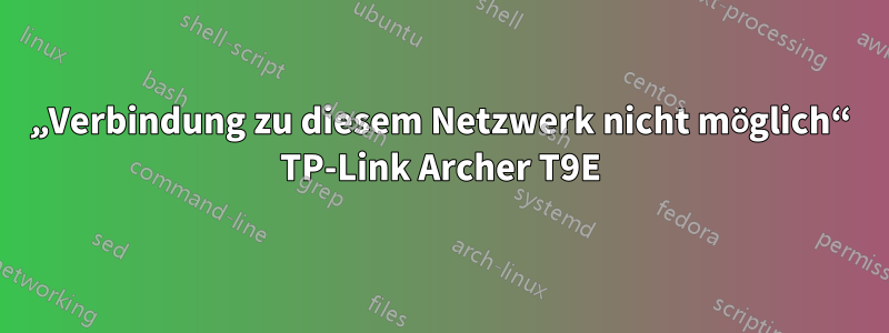 „Verbindung zu diesem Netzwerk nicht möglich“ TP-Link Archer T9E