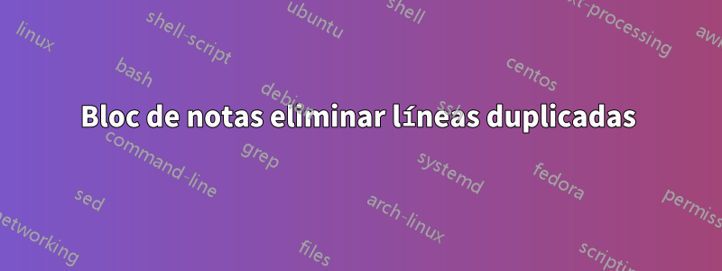 Bloc de notas eliminar líneas duplicadas