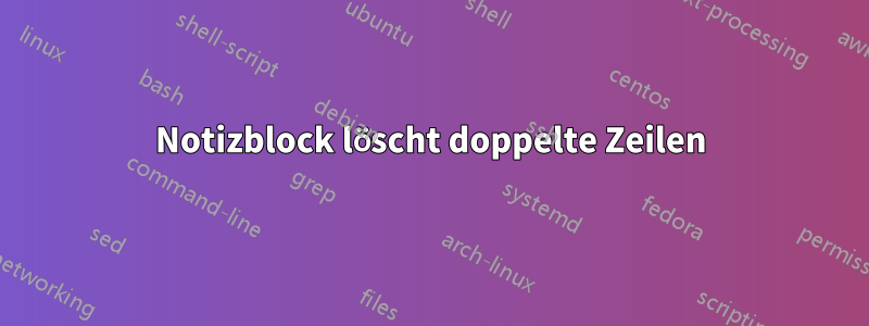 Notizblock löscht doppelte Zeilen