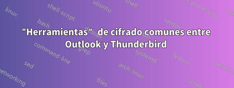 "Herramientas" de cifrado comunes entre Outlook y Thunderbird