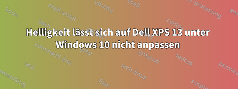 Helligkeit lässt sich auf Dell XPS 13 unter Windows 10 nicht anpassen