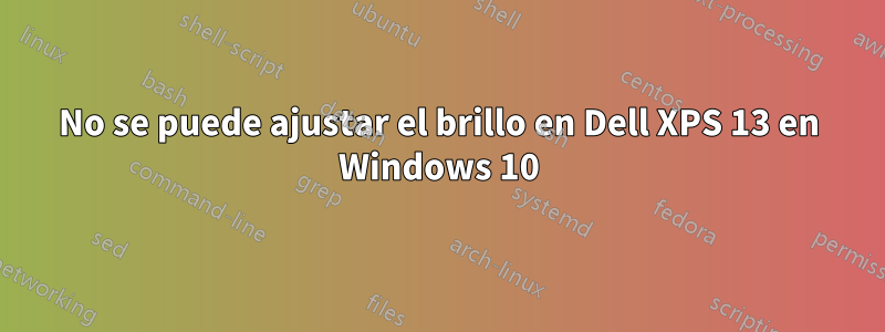 No se puede ajustar el brillo en Dell XPS 13 en Windows 10