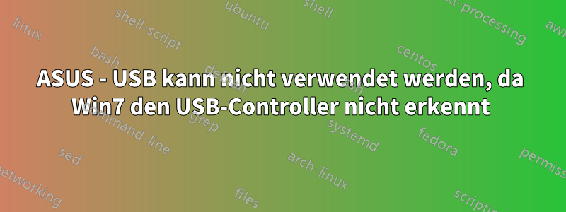 ASUS - USB kann nicht verwendet werden, da Win7 den USB-Controller nicht erkennt