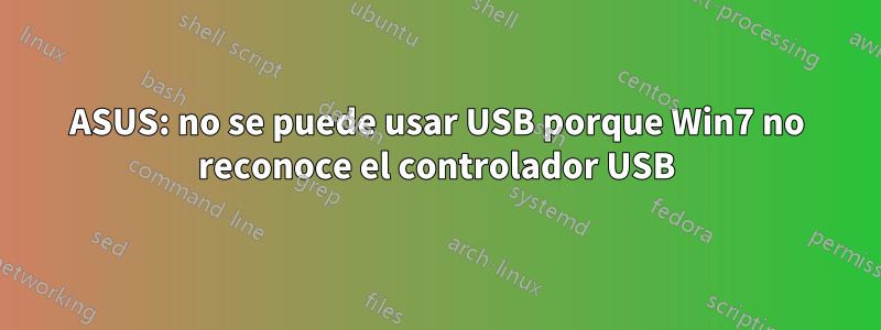 ASUS: no se puede usar USB porque Win7 no reconoce el controlador USB