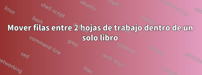 Mover filas entre 2 hojas de trabajo dentro de un solo libro