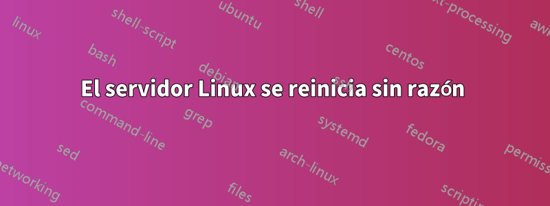 El servidor Linux se reinicia sin razón