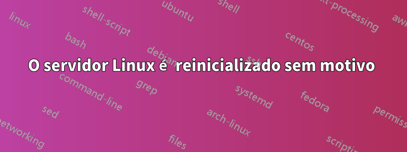 O servidor Linux é reinicializado sem motivo