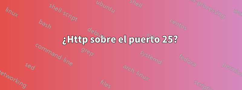 ¿Http sobre el puerto 25?