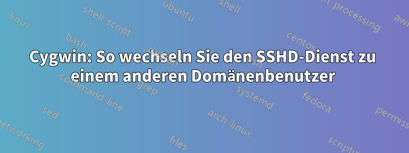 Cygwin: So wechseln Sie den SSHD-Dienst zu einem anderen Domänenbenutzer