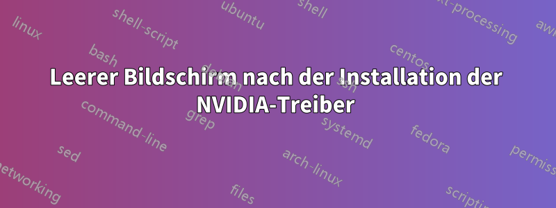 Leerer Bildschirm nach der Installation der NVIDIA-Treiber