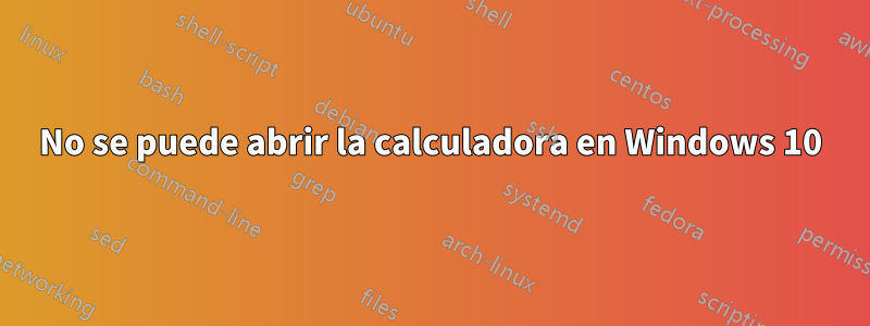 No se puede abrir la calculadora en Windows 10