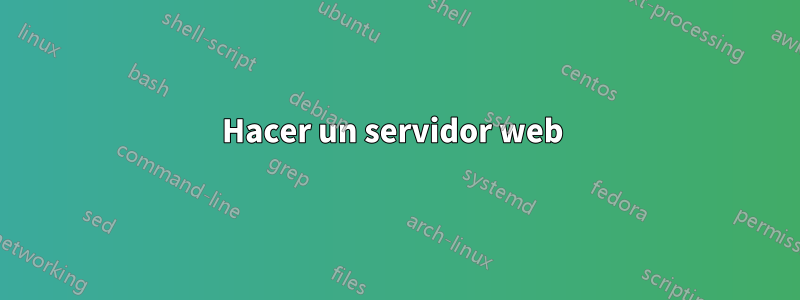 Hacer un servidor web 