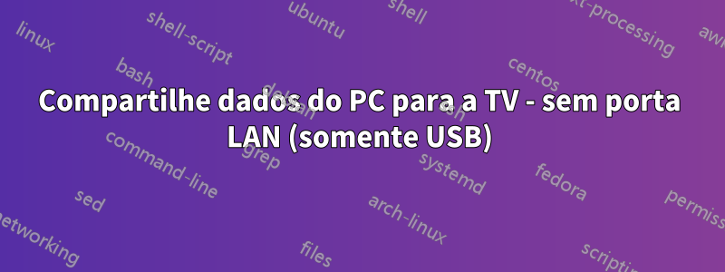 Compartilhe dados do PC para a TV - sem porta LAN (somente USB)