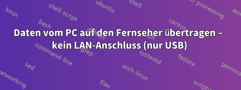 Daten vom PC auf den Fernseher übertragen – kein LAN-Anschluss (nur USB)