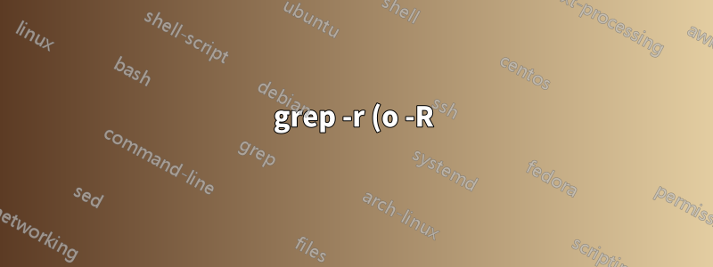 grep -r (o -R) no busca dentro de subcarpetas