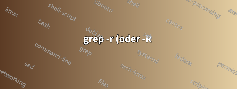 grep -r (oder -R) sucht nicht in Unterordnern