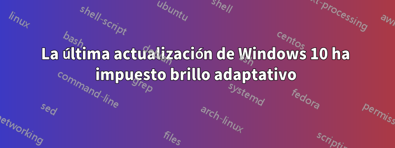 La última actualización de Windows 10 ha impuesto brillo adaptativo