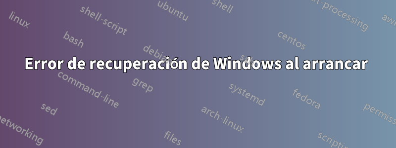 Error de recuperación de Windows al arrancar