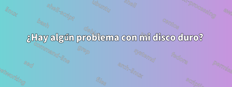 ¿Hay algún problema con mi disco duro?