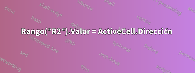 Rango("R2").Valor = ActiveCell.Dirección