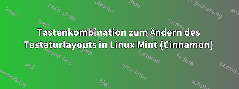 Tastenkombination zum Ändern des Tastaturlayouts in Linux Mint (Cinnamon)