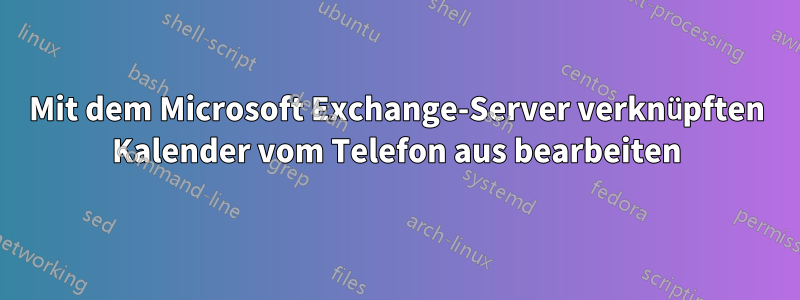 Mit dem Microsoft Exchange-Server verknüpften Kalender vom Telefon aus bearbeiten